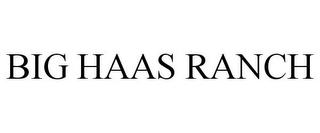 BIG HAAS RANCH