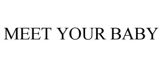 MEET YOUR BABY