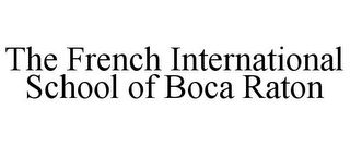 THE FRENCH INTERNATIONAL SCHOOL OF BOCA RATON