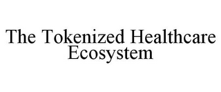 THE TOKENIZED HEALTHCARE ECOSYSTEM