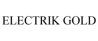 ELECTRIK GOLD