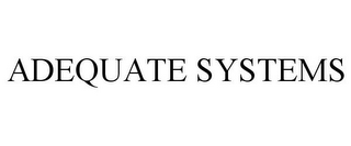 ADEQUATE SYSTEMS