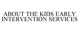 ABOUT THE KIDS EARLY INTERVENTION SERVICES