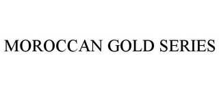 MOROCCAN GOLD SERIES