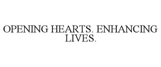 OPENING HEARTS. ENHANCING LIVES.