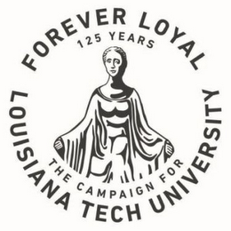 FOREVER LOYAL 125 YEARS THE CAMPAIGN FOR LOUISIANA TECH UNIVERSITY