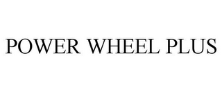 POWER WHEEL PLUS