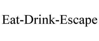 EAT-DRINK-ESCAPE