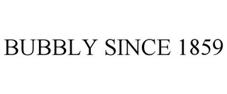 BUBBLY SINCE 1859