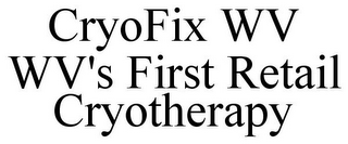 CRYOFIX WV WV'S FIRST RETAIL CRYOTHERAPY