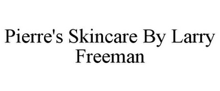 PIERRE'S SKINCARE BY LARRY FREEMAN