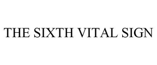 THE SIXTH VITAL SIGN