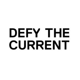 DEFY THE CURRENT