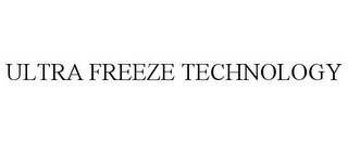 ULTRA FREEZE TECHNOLOGY