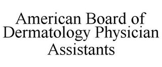 AMERICAN BOARD OF DERMATOLOGY PHYSICIAN ASSISTANTS