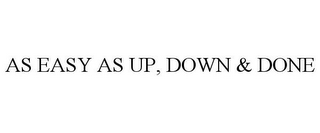 AS EASY AS UP, DOWN & DONE