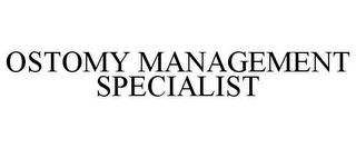 OSTOMY MANAGEMENT SPECIALIST