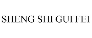 SHENG SHI GUI FEI