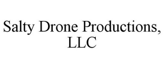 SALTY DRONE PRODUCTIONS, LLC