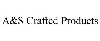 A&S CRAFTED PRODUCTS