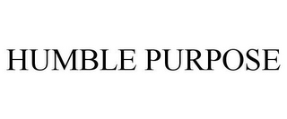 HUMBLE PURPOSE