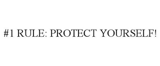 #1 RULE: PROTECT YOURSELF!