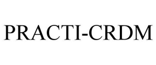 PRACTI-CRDM