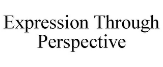 EXPRESSION THROUGH PERSPECTIVE