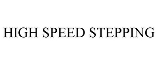 HIGH SPEED STEPPING