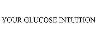 YOUR GLUCOSE INTUITION