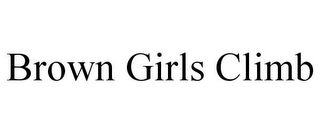 BROWN GIRLS CLIMB