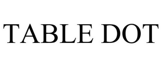 TABLE DOT
