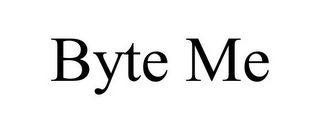 BYTE ME