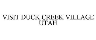 VISIT DUCK CREEK VILLAGE UTAH