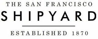 THE SAN FRANCISCO SHIPYARD ESTABLISHED 1870