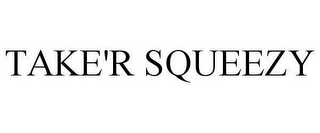 TAKE'R SQUEEZY