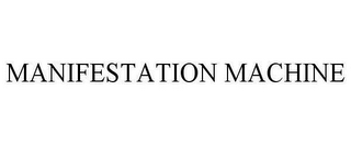 MANIFESTATION MACHINE