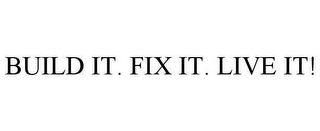 BUILD IT. FIX IT. LIVE IT!