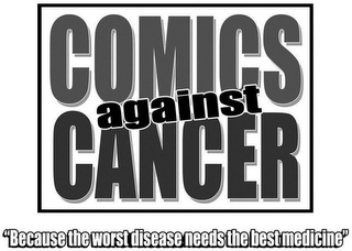 COMICS AGAINST CANCER "BECAUSE THE WORST DISEASE NEEDS THE BEST MEDICINE"