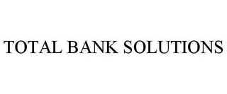 TOTAL BANK SOLUTIONS