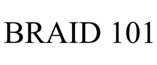 BRAID 101