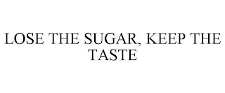 LOSE THE SUGAR, KEEP THE TASTE