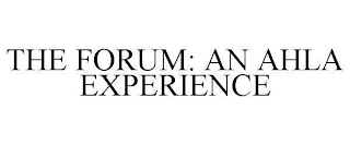 THE FORUM: AN AHLA EXPERIENCE