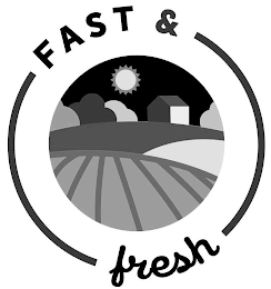 FAST & FRESH