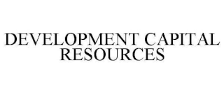 DEVELOPMENT CAPITAL RESOURCES