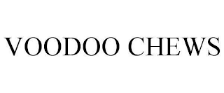 VOODOO CHEWS