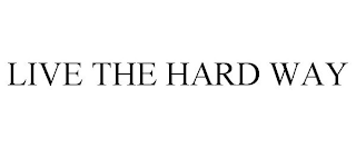 LIVE THE HARD WAY