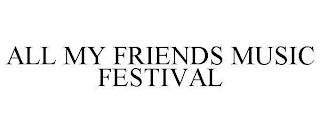 ALL MY FRIENDS MUSIC FESTIVAL