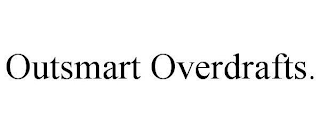 OUTSMART OVERDRAFTS.