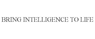 BRING INTELLIGENCE TO LIFE